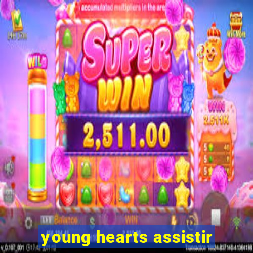 young hearts assistir